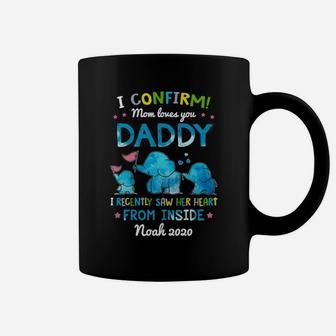 I Confirm Mom Loves You Daddy I Recently Saw Her Heart From Inside Shirtn Coffee Mug - Seseable