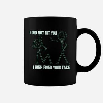 I Did Not Hit You I High Fived Your Face Graphic Coffee Mug - Seseable