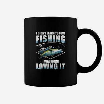 I Didn T Learn To Love Fishing I Was Born Loving It Coffee Mug - Seseable