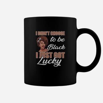 I Didnt Choose To Be Black I Just Got Lucky Coffee Mug - Seseable