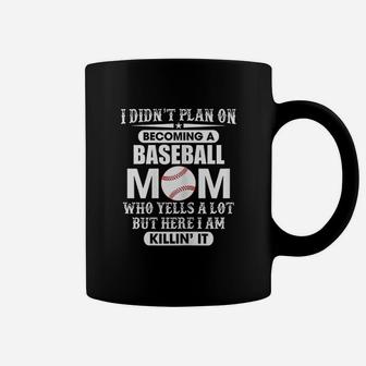 I Didnt Plan On Becoming A Yelling Baseball Mom Coffee Mug - Seseable