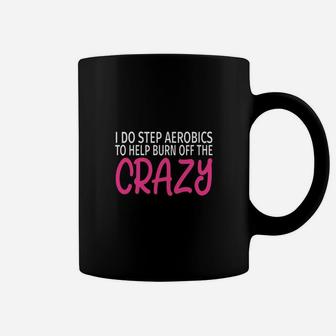 I Do Step Aerobics To Burn Off The Crazy Coffee Mug - Seseable