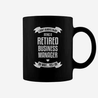 I Dont Always Enjoy Being A Retired Business Manager Coffee Mug - Seseable