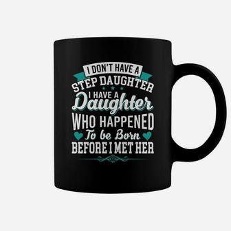I Dont Have Stepdaughter Funny Gift For Stepdad Coffee Mug - Seseable