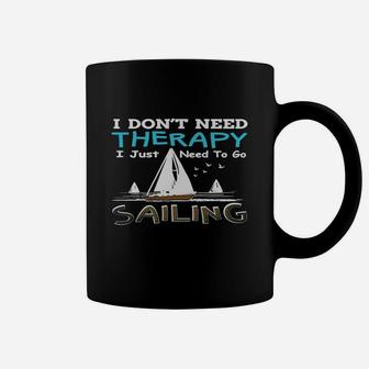 I Don't Need Therapy I Just Need To Go Sailing Coffee Mug - Seseable