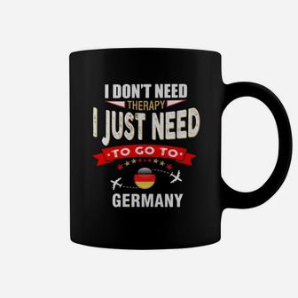 I Dont Need Therapy I Just Need To Go To Germany Coffee Mug - Seseable