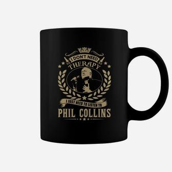 I Dont Need Therapy I Just Need To Listen To Phil Collins Tshirt Coffee Mug - Seseable