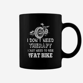 I Don't Need Therapy I Just Need To Ride My Fat Bike T-shirt Coffee Mug - Seseable
