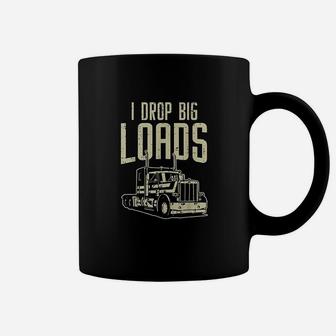 I Drop Big Loads Semi Truck Trucking Driver Trucker Gift Coffee Mug - Seseable