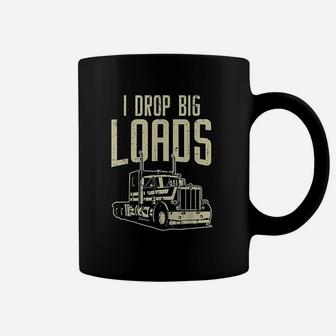 I Drop Big Loads Semi Truck Trucking Driver Trucker Gift Coffee Mug - Seseable