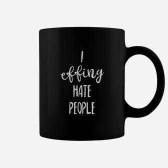I Effing Hate People For Introverts Funny Novelty Coffee Mug - Seseable