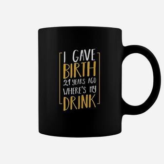 I Gave Birth 21 Years Ago Funny Mother Grandma Aunt Sister Coffee Mug | Seseable FR