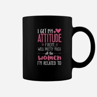 I Get My Attitude From Women In My Life Sassy Coffee Mug - Seseable