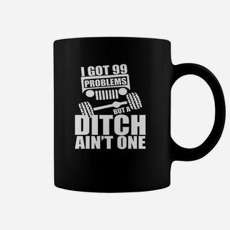 I Got 99 Problems But Ditch Aint One Funny Off Coffee Mug - Seseable