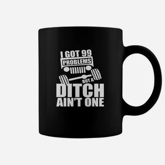 I Got 99 Problems But Ditch Aint One Funny Off Rocker Coffee Mug - Seseable