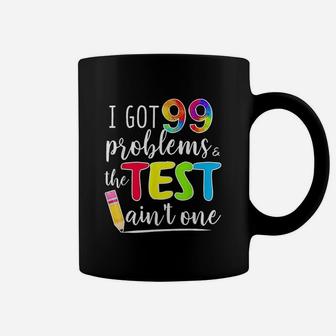 I Got 99 Problems Test Day Motivational For Teachers Coffee Mug - Seseable