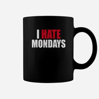 I Hate Mondays Shirt Funny Novelty I Hate Mondays Coffee Mug - Seseable