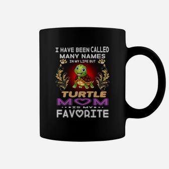 I Have Been Called Many Names In My Life Turtle Mom Is My Favorite Coffee Mug - Seseable