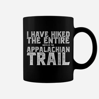 I Have Hiked The Entire Width Of The Appalachian Trail Tee Coffee Mug - Seseable