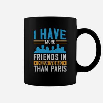 I Have More Friends In New York Than Paris Coffee Mug - Seseable