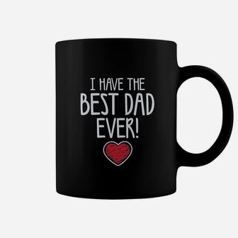 I Have The Best Dad Ever Gift For Father From Son Daughter Kids Coffee Mug - Seseable