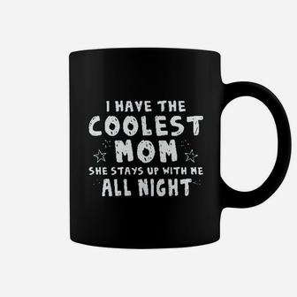 I Have The Coolest Mom She Stays Up With Me All Night Coffee Mug - Seseable