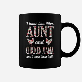 I Have Two Titles Aunt And Chicken Mama And I Rock Them Both Coffee Mug - Seseable