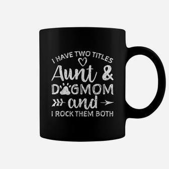 I Have Two Titles Aunt And Dogmom And I Rock Them Both Coffee Mug - Seseable