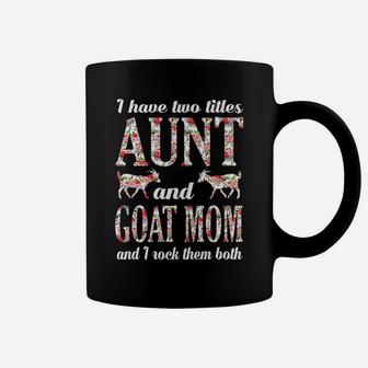I Have Two Titles Aunt And Goat Mama And I Rock Them Both Coffee Mug - Seseable