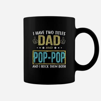 I Have Two Titles Dad And Pop Pop And I Rock Them Both Coffee Mug - Seseable