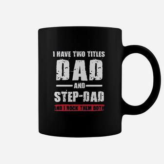 I Have Two Titles Dad And Step Dad I Rock Them Both Coffee Mug - Seseable