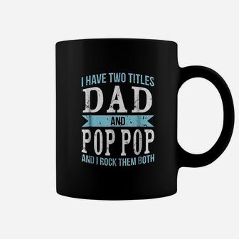 I Have Two Titles Dad Pop Pop Father Grandpa Gift Coffee Mug - Seseable