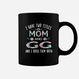I Have Two Titles Mom And Gg Funny Gigi Coffee Mug - Seseable