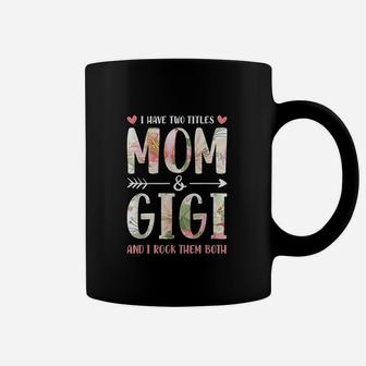 I Have Two Titles Mom And Gigi Mom And Grandma Coffee Mug - Seseable