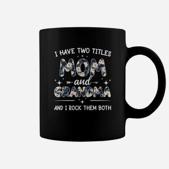 I Have Two Titles Mom And Grandma And I Rock Them Both Flower Coffee Mug - Seseable