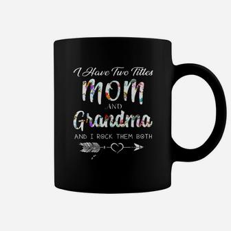 I Have Two Titles Mom And Grandma I Rock Them Both Coffee Mug - Seseable