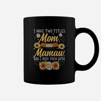 I Have Two Titles Mom And Mamaw I Rock Them Both Funny Coffee Mug - Seseable