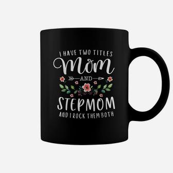 I Have Two Titles Mom And Stepmom Gifts Floral Stepmother Coffee Mug - Seseable
