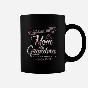 I Have Two Titles Mom Grandma And I Rock Them Mothers Day Coffee Mug - Seseable