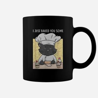 I Just Baked You Some Cupcakes Cat Bakes Cupcakes Coffee Mug - Seseable