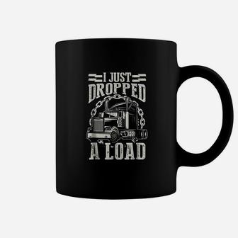 I Just Dropped A Load Funny Trucker Truck Coffee Mug - Seseable