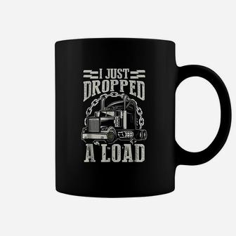 I Just Dropped A Load Funny Trucker Truck Coffee Mug - Seseable