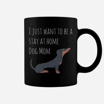 I Just Want To Be A Stay At Home Dog Mom Dachshund Coffee Mug - Seseable