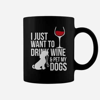 I Just Want To Drink Wine And Pet My Dogs Coffee Mug - Seseable