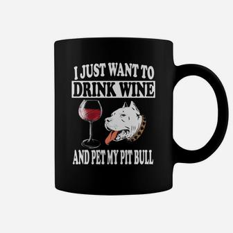 I Just Want To Drink Wine And Pet My Pit Bull Dog Coffee Mug - Seseable