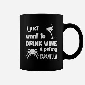 I Just Want To Drink Wine And Pet My Tarantula T Shirt Coffee Mug - Seseable
