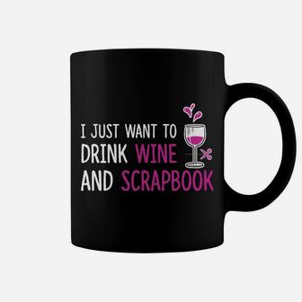 I Just Want To Drink Wine And Scrapbook Fun Crafting Tee Coffee Mug - Seseable