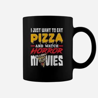 I Just Want To Eat Pizza And Watch Horror Movies Coffee Mug - Seseable