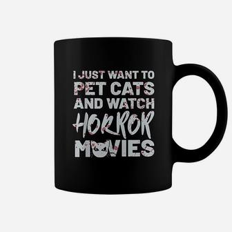 I Just Want To Pet Cats And Watch Horror Movies Coffee Mug - Seseable