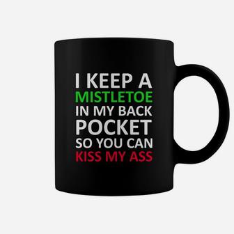I Keep A Mistletoe In My Back Pocket So You Can Ki Coffee Mug - Seseable